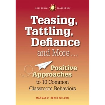 Teasing, Tattling, Defiance and More... Positive Approaches to 10 Common Classroom Behaviors, Margaret B. Wilson (Author) Teasing, Tattling, Defiance and More... Positive Approaches to 10 Common Classroom Behaviors, Margaret B. Wilson (Author)