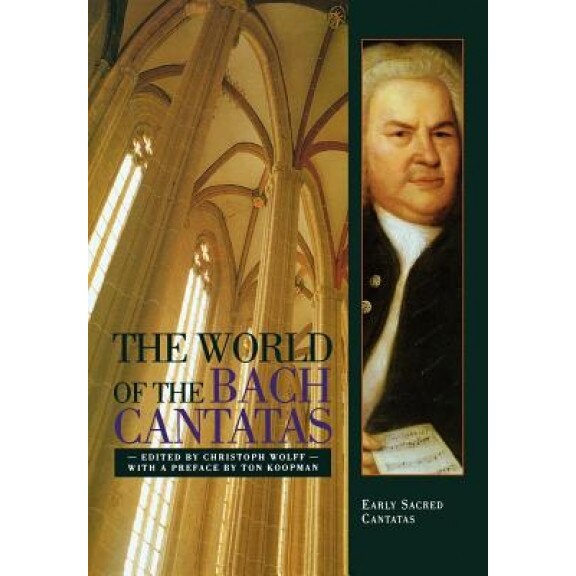 The World of the Bach Cantatas: Early Sacred Cantatas, Christoph Wolff (Editor)