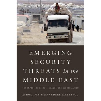 Emerging Security Threats in the Middle East: The Impact of Climate Change and Globalization, Ashok, Dr Swain (Author) Emerging Security Threats in the Middle East: The Impact of Climate Change and Globalization, Ashok, Dr Swain (Author)