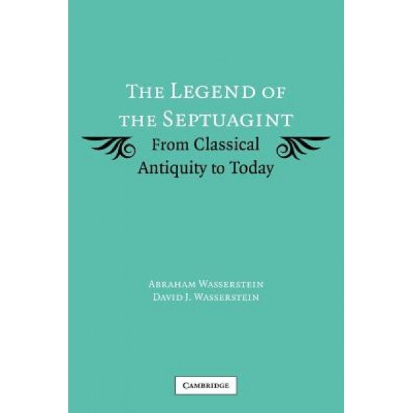 The Legend of the Septuagint: From Classical Antiquity to Today, Abraham Wasserstein (Author)
