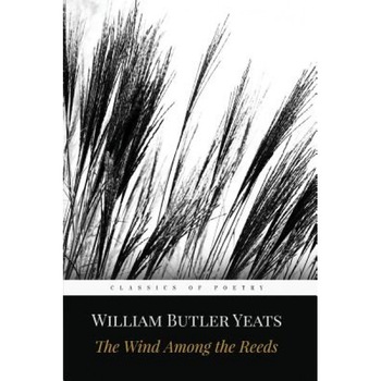 The Wind Among the Reeds, William Butler Yeats (Author) The Wind Among the Reeds, William Butler Yeats (Author)