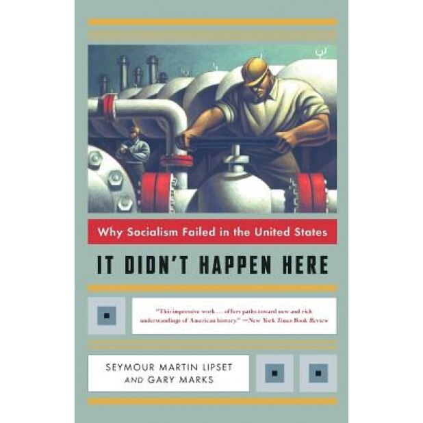 It Didn't Happen Here: Why Socialism Failed in the United States, Seymour Martin Lipset (Author)