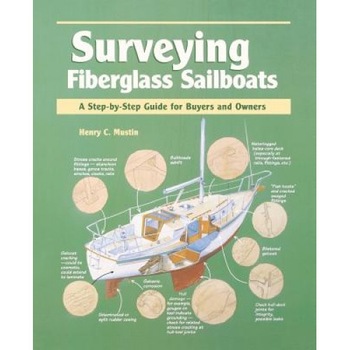 Surveying Fiberglass Sailboats: A Step-By-Step Guide for Buyers and Owners, Henry C. Mustin (Author) Surveying Fiberglass Sailboats: A Step-By-Step Guide for Buyers and Owners, Henry C. Mustin (Author)