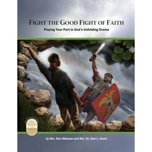 Fight the Good Fight of Faith: Playing Your Part in God's Unfolding Drama, Rev Don Allsman (Author)