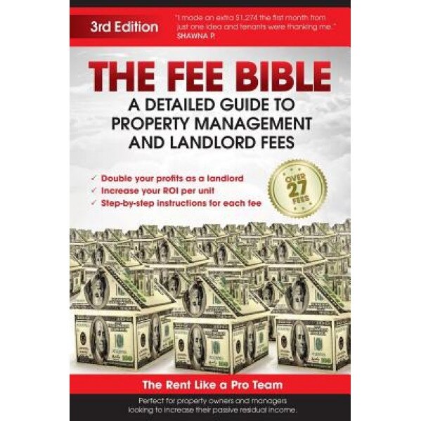 The Fee Bible: A Detailed Guide to Property Management and Landlord Fees - The Rentlikeapro Com Team (Author)