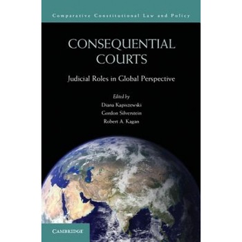 Consequential Courts: Judicial Roles in Global Perspective, Diana Kapiszewski (Editor) Consequential Courts: Judicial Roles in Global Perspective, Diana Kapiszewski (Editor)