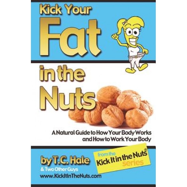 Kick Your Fat in the Nuts, T. C. Hale (Author)