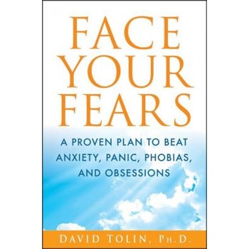 Face Your Fears: A Proven Plan to Beat Anxiety, Panic, Phobias, and Obsessions, David Tolin (Author) Face Your Fears: A Proven Plan to Beat Anxiety, Panic, Phobias, and Obsessions, David Tolin (Author)