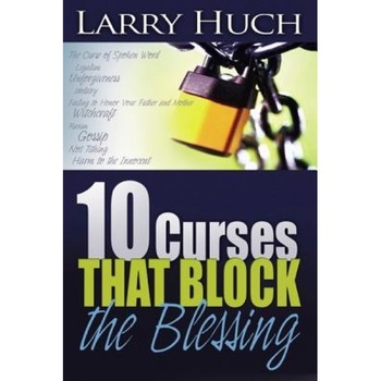 10 Curses That Block the Blessing, Larry Huch 10 Curses That Block the Blessing, Larry Huch