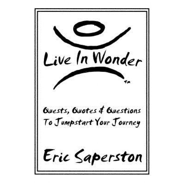 Live in Wonder: Quests, Quotes & Questions to Jumpstart Your Journey, Eric Saperston (Author)