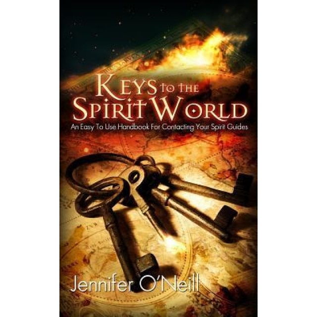 Keys to the Spirit World: An Easy to Use Handbook for Contacting Your Spirit Guides - Jennifer J. O'Neill (Author)