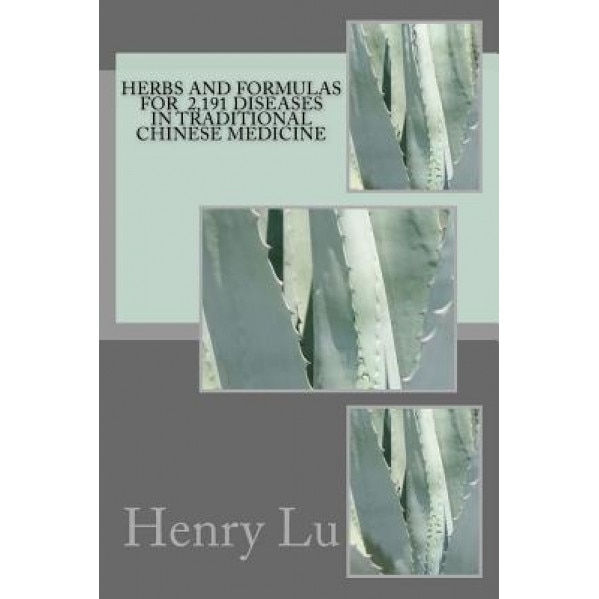 Herbs and Formulas for 2,191 Diseases in Traditional Chinese Medicine - Henry C. Lu (Author)