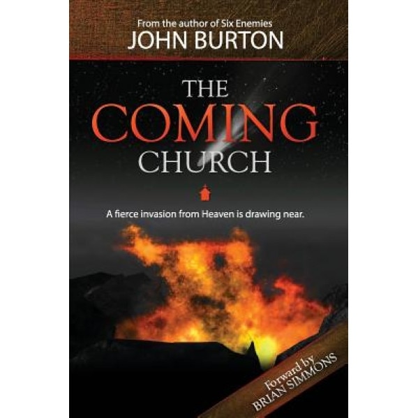 The Coming Church: A Fierce Invasion from Heaven Is Drawing Near., John Edward Burton (Author)