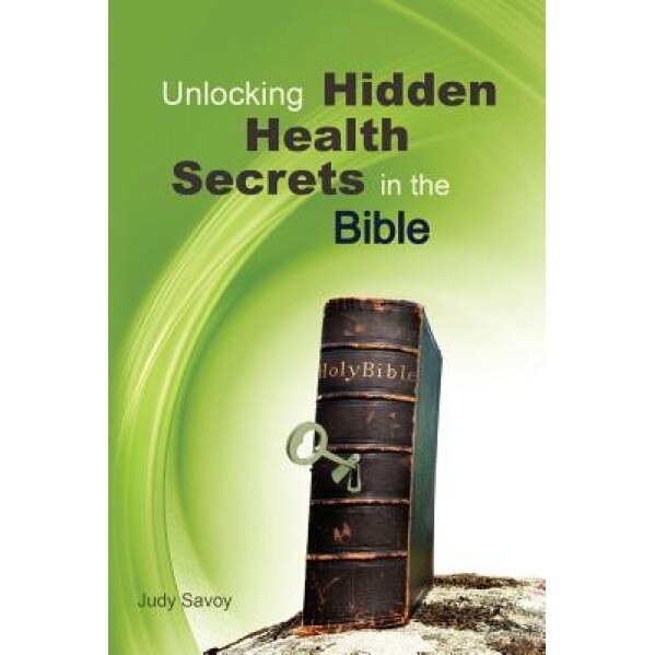 Unlocking Hidden Health Secrets in the Bible, Mrs Judy Savoy (Author)