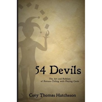 Fifty-Four Devils: The Art & Folklore of Fortune-Telling with Playing Cards - Cory Thomas Hutcheson (Author) Fifty-Four Devils: The Art & Folklore of Fortune-Telling with Playing Cards - Cory Thomas Hutcheson (Author)