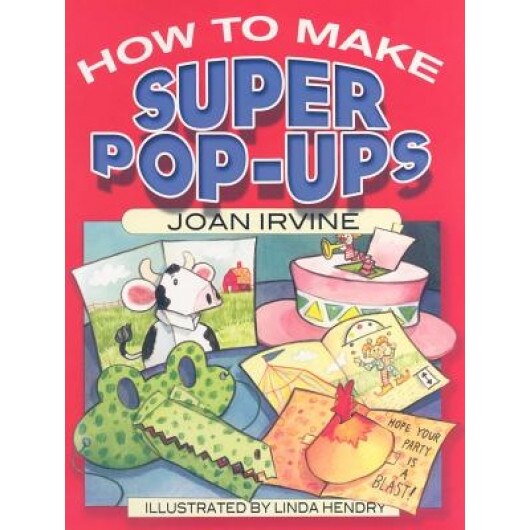 How to Make Super Pop-Ups, Joan Irvine
