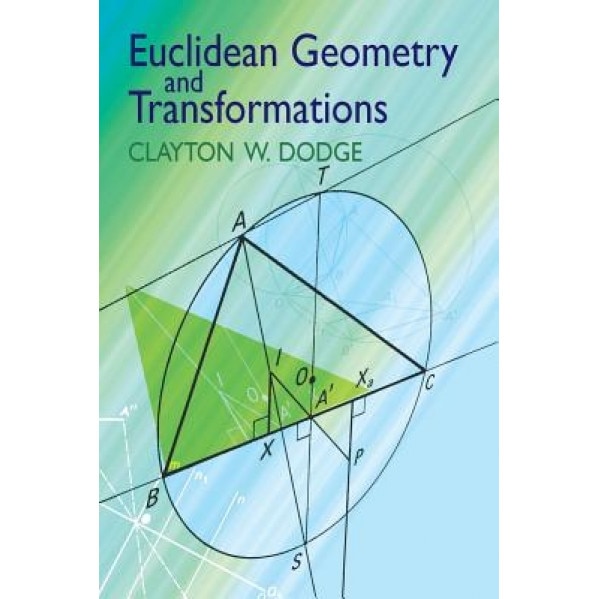Euclidean Geometry and Transformations, Clayton W. Dodge (Author)