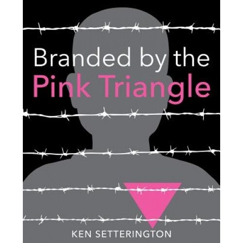 Branded by the Pink Triangle, Ken Setterington (Author)