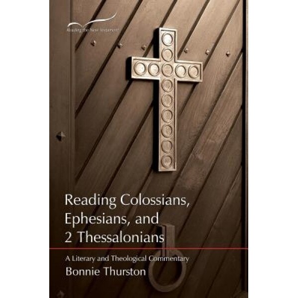 Reading Colossians, Ephesians, & 2 Thessalonians: A Literary and Theological Commentary, Bonnie Bowman Thurston (Author)