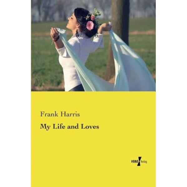 My Life and Loves, Frank Harris (Author)