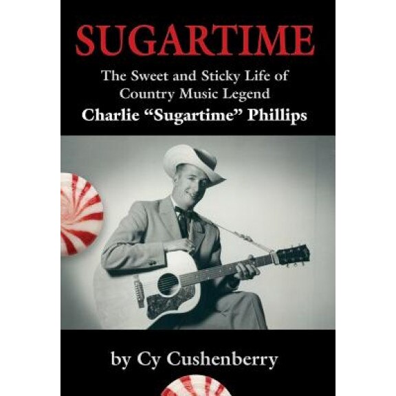 Sugartime: The Sweet and Sticky Life of Country Music Legend Charlie 