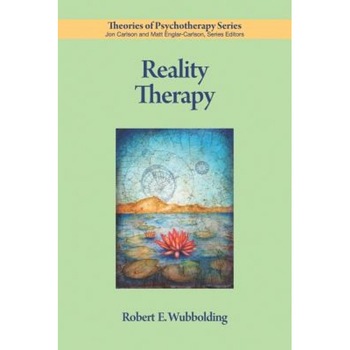 Reality Therapy - Robert E. Wubbolding Reality Therapy - Robert E. Wubbolding