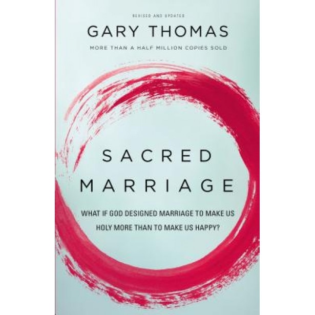 Sacred Marriage: What If God Designed Marriage to Make Us Holy More Than to Make Us Happy?, Gary L. Thomas (Author)