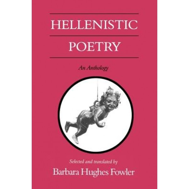 Hellenistic Poetry: An Anthology, Barbara Hughes Fowler (Selected by)