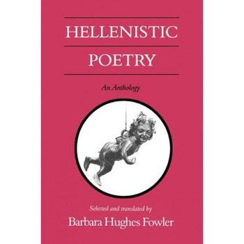 Hellenistic Poetry: An Anthology, Barbara Hughes Fowler (Selected by) Hellenistic Poetry: An Anthology, Barbara Hughes Fowler (Selected by)