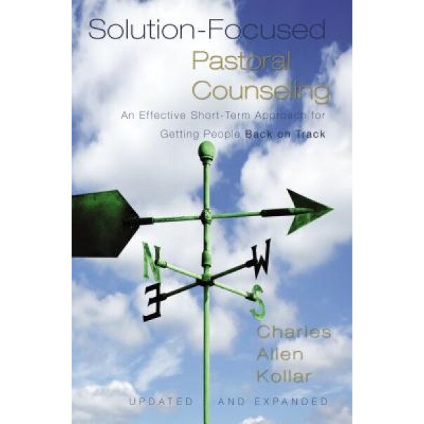 Solution-Focused Pastoral Counseling: An Effective Short-Term Approach for Getting People Back on Track, Charles Allen Kollar (Author)