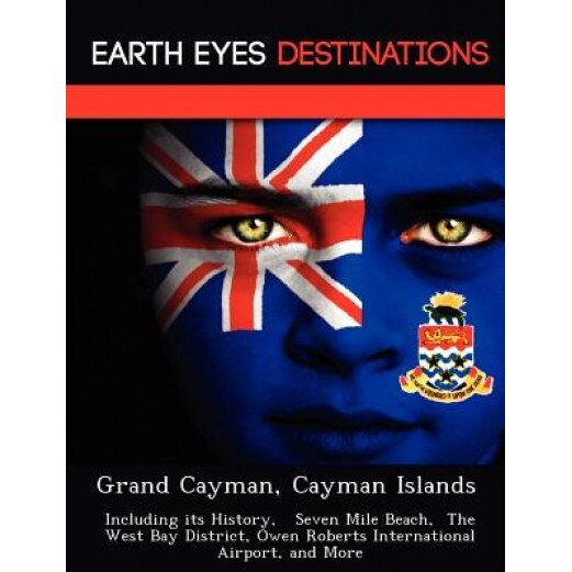 Grand Cayman, Cayman Islands: Including Its History, Seven Mile Beach, the West Bay District, Owen Roberts International Airport, and More, Sandra Wilkins (Author)