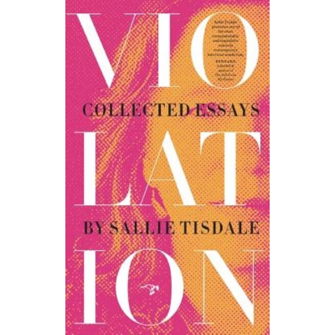 Violation: Collected Essays, Sallie Tisdale (Author)