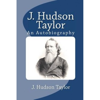 J. Hudson Taylor: An Autobiography, J. Hudson Taylor (Author) J. Hudson Taylor: An Autobiography, J. Hudson Taylor (Author)
