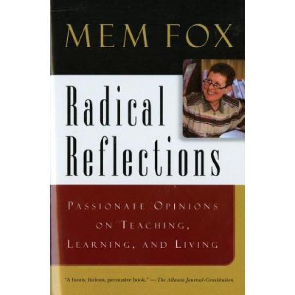 Radical Reflections: Passionate Opinions on Teaching, Learning, and Living, Mem Fox