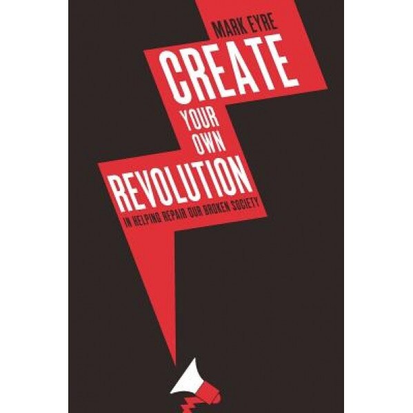 Create Your Own Revolution, Mak Eyre (Author)
