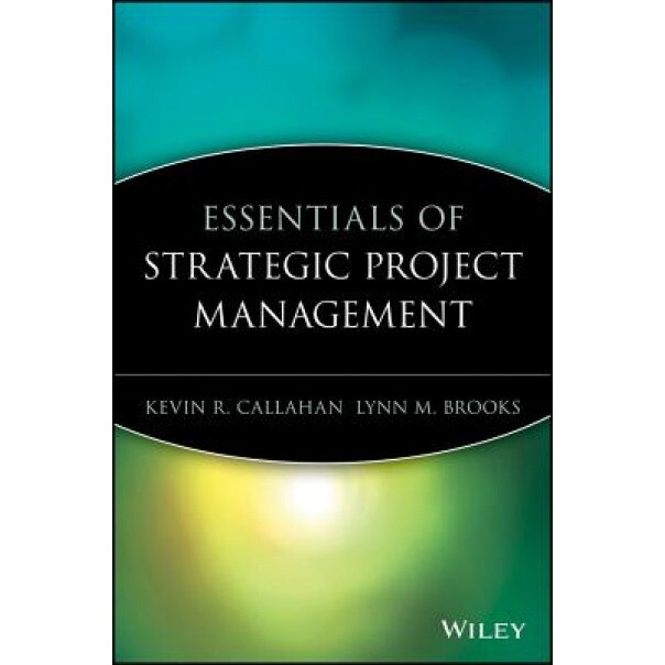 Essentials of Strategic Project Management, Kevin R. Callahan (Author)