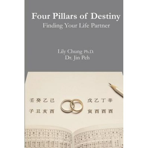 Four Pillars of Destiny Finding Your Life Partner, Lily Chung Ph. D. (Author)