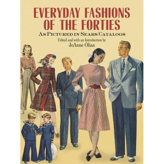 Everyday Fashions of the Forties as Pictured in Sears Catalogs,