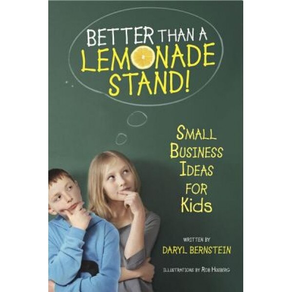 Better Than a Lemonade Stand!: Small Business Ideas for Kids, Daryl Bernstein (Author)