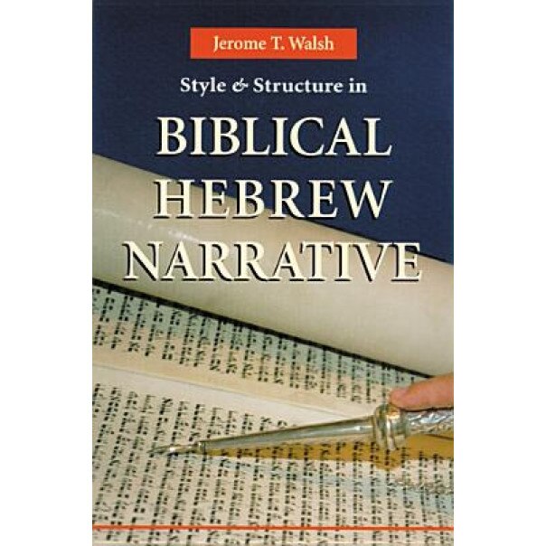 Style and Structure in Biblical Hebrew Narrative, Jerome T. Walsh (Author)