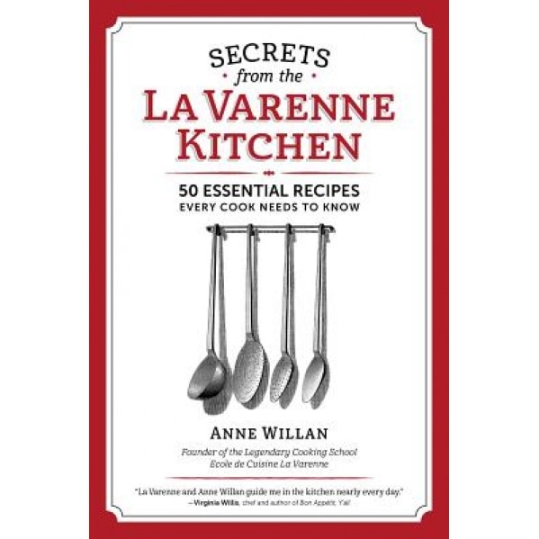 Secrets from the La Varenne Kitchen: 50 Essential Recipes Every Cook Needs to Know, Anne Willan (Author)