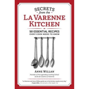 Secrets from the La Varenne Kitchen: 50 Essential Recipes Every Cook Needs to Know, Anne Willan (Author) Secrets from the La Varenne Kitchen: 50 Essential Recipes Every Cook Needs to Know, Anne Willan (Author)