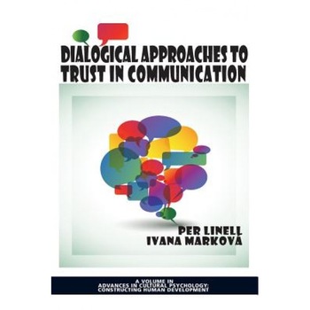 Dialogical Approaches to Trust in Communication, Per Linell (Editor) Dialogical Approaches to Trust in Communication, Per Linell (Editor)