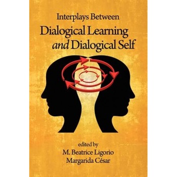 Interplays Between Dialogical Learning and Dialogical Self, M. Beatrice Ligorio (Editor) Interplays Between Dialogical Learning and Dialogical Self, M. Beatrice Ligorio (Editor)