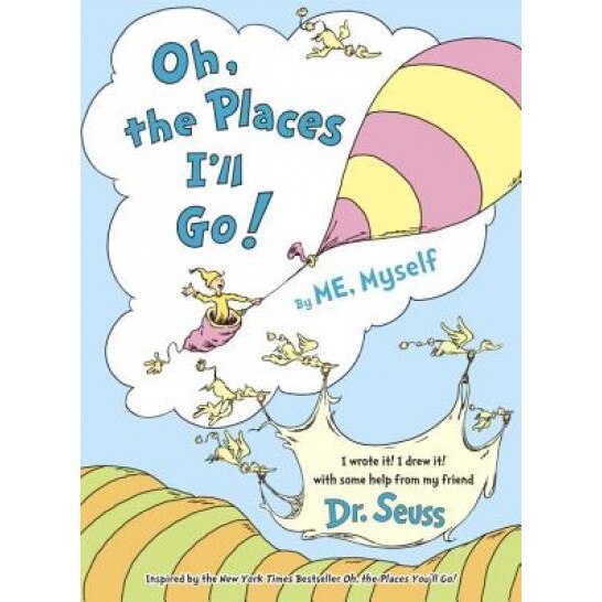 Oh, the Places I'll Go! by Me, Myself, Dr Seuss (Author)