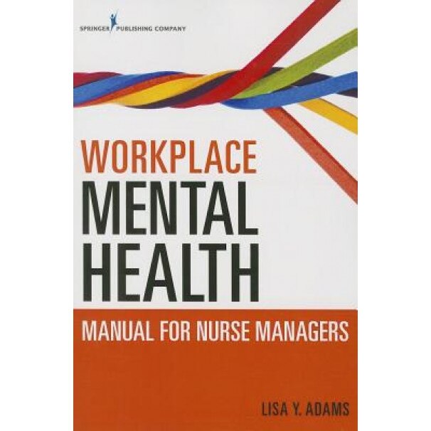 Workplace Mental Health Manual for Nurse Managers - Lisa Y. Adams (Author)
