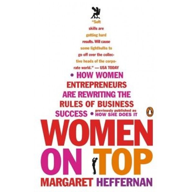 Women on Top: How Women Entrepreneurs Are Rewriting the Rules of Business Success, Margaret Heffernan (Author)