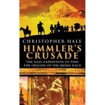Himmler's Crusade: The Nazi Expedition to Find the Origins of the Aryan Race, Christopher Hale (Author) Himmler's Crusade: The Nazi Expedition to Find the Origins of the Aryan Race, Christopher Hale (Author)