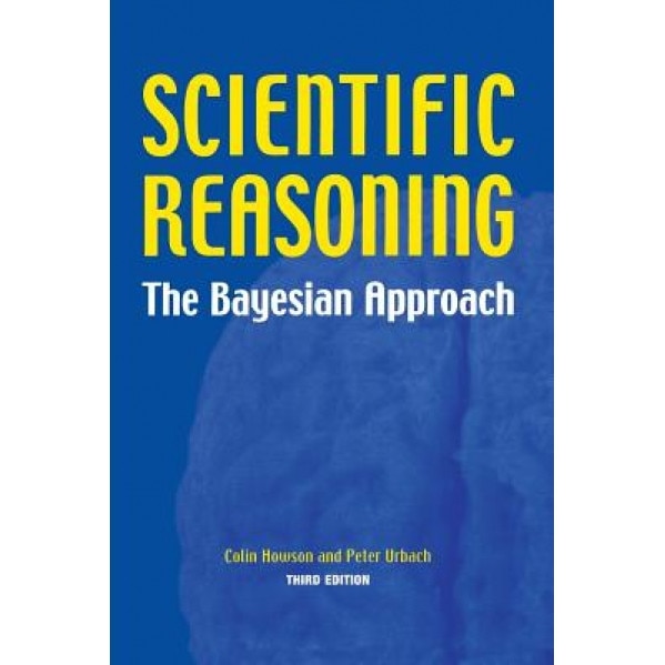 Scientific Reasoning: The Bayesian Approach, Colin Howson (Author)