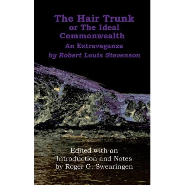 The Hair Trunk or the Ideal Commonwealth: An Extravaganza, Robert Louis Stevenson (Author)